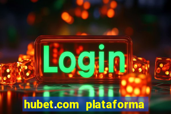 hubet.com plataforma de jogos